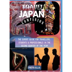 Freya TRAVEL JAPAN COMPANION: THE EXPERT GUIDE FOR TRAVELERS, STUDENTS & PROFESSIONALS IN THE SECOND QUARTER OF THE YEAR: How to Navigate the Most Hectic ... ELLIS ASIA TRAVEL: JAPAN JOURNEY GUIDES) Freya TRAVEL JAPAN COMPANION: THE EXPERT GUIDE FOR TRAVELERS, STUDENTS & PROFESSIONALS IN THE SECOND QUARTER OF THE YEAR: How to Navigate the Most Hectic ... ELLIS ASIA TRAVEL: JAPAN JOURNEY GUIDES)