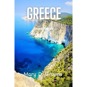 D. Browns, Mary Greece Travel Guide 2025: Your Essential Guide to Athens, Santorini and Greece’s Timeless Beauty With Breathtaking Landscapes & Rich Heritage (Mary D. Browns Guidebooks) D. Browns, Mary Greece Travel Guide 2025: Your Essential Guide to Athens, Santorini and Greece’s Timeless Beauty With Breathtaking Landscapes & Rich Heritage (Mary D. Browns Guidebooks)