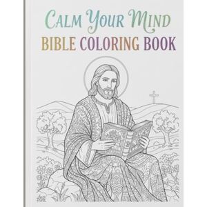 Pavanasam, Ravichandar calm your mind bible coloring book: 120 pages for teens and adults Pavanasam, Ravichandar calm your mind bible coloring book: 120 pages for teens and adults