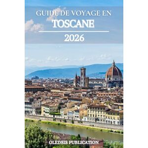 PUBLICATION, OLEDSIS GUIDE DE VOYAGE EN TOSCANE 2026: « Découvrez la Toscane comme un local : mangez, explorez et découvrez le joyau intemporel de l’Italie » PUBLICATION, OLEDSIS GUIDE DE VOYAGE EN TOSCANE 2026: « Découvrez la Toscane comme un local : mangez, explorez et découvrez le joyau intemporel de l’Italie »