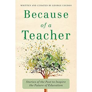 Couros, George Because of a Teacher: Stories of the Past to Inspire the Future of Education Couros, George Because of a Teacher: Stories of the Past to Inspire the Future of Education