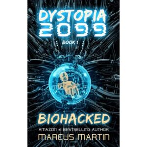 Martin, Marcus Biohacked: A Sci-Fi Thriller of Near Future Eco-Fiction (Dystopia 2099) Martin, Marcus Biohacked: A Sci-Fi Thriller of Near Future Eco-Fiction (Dystopia 2099)