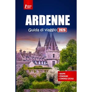 Hale, Carson ARDENNE Guida di viaggio 2026: Scopri le principali attrazioni, le strade panoramiche, i sentieri escursionistici e i siti storici in Belgio e Francia Hale, Carson ARDENNE Guida di viaggio 2026: Scopri le principali attrazioni, le strade panoramiche, i sentieri escursionistici e i siti storici in Belgio e Francia