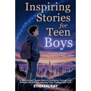 Ray, Ethereal Inspiring Stories for Teen Boys: Navigating Puberty, Gaming, Identity, Social Media A Motivational Chapter Book of Confidence, Courage, and Kindness ... Their Path: 10 (Eleven Worlds to Explore) Ray, Ethereal Inspiring Stories for Teen Boys: Navigating Puberty, Gaming, Identity, Social Media A Motivational Chapter Book of Confidence, Courage, and Kindness ... Their Path: 10 (Eleven Worlds to Explore)