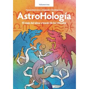 Maiorana, Vanesa AstroHología. Volumen tres: El viaje del alma a través de los vínculos (AstroHología Ediciones / AstroHologia) Maiorana, Vanesa AstroHología. Volumen tres: El viaje del alma a través de los vínculos (AstroHología Ediciones / AstroHologia)