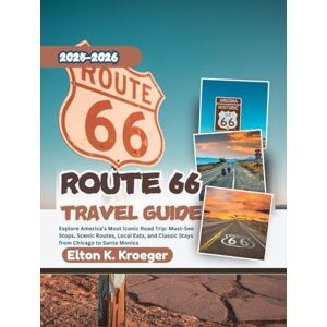 K. Kroeger, Elton Route 66 Travel Guide 2025-2026 (Full-Color): Explore America’s Most Iconic Road Trip: Must-See Stops, Scenic Routes, Local Eats, and Classic Stays from Chicago to Santa Monica K. Kroeger, Elton Route 66 Travel Guide 2025-2026 (Full-Color): Explore America’s Most Iconic Road Trip: Must-See Stops, Scenic Routes, Local Eats, and Classic Stays from Chicago to Santa Monica