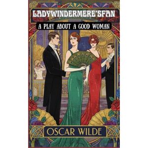 WILDE, OSCAR Lady Windermere's Fan: A PLAY ABOUT A GOOD WOMAN WILDE, OSCAR Lady Windermere's Fan: A PLAY ABOUT A GOOD WOMAN