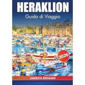 Bernard, Garrick Heraklion Guida di viaggio 2026: Scopri le principali attrazioni, la storia, le rovine antiche, la cultura, le spiagge, la cucina locale e le avventure di Creta sull'isola di Greece Bernard, Garrick Heraklion Guida di viaggio 2026: Scopri le principali attrazioni, la storia, le rovine antiche, la cultura, le spiagge, la cucina locale e le avventure di Creta sull'isola di Greece