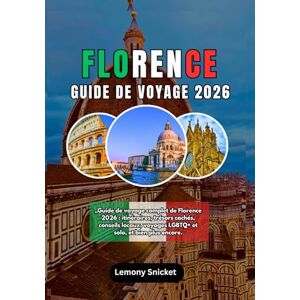 Snicket, Lemony Florence Guide de voyage 2026: Explorez le berceau de la Renaissance avec des itinéraires d'experts, des trésors cachés,des secrets locaux, des conseils de sécurité et des informations culturelles po Snicket, Lemony Florence Guide de voyage 2026: Explorez le berceau de la Renaissance avec des itinéraires d'experts, des trésors cachés,des secrets locaux, des conseils de sécurité et des informations culturelles po