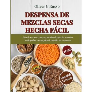 Russo, Oliver G. Despensa de Mezclas Secas Hecha Fácil: Más de 150 bases caseras, mezclas de especias y recetas anticipadas, con un plan de comidas de 4 semanas (Colección de Mezclas Caseras para la Despensa) Russo, Oliver G. Despensa de Mezclas Secas Hecha Fácil: Más de 150 bases caseras, mezclas de especias y recetas anticipadas, con un plan de comidas de 4 semanas (Colección de Mezclas Caseras para la Despensa)
