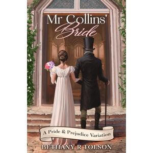 Tolson, Bethany R Mr Collins' Bride: A Pride & Prejudice Variation (Period-Authentic Dramas) Tolson, Bethany R Mr Collins' Bride: A Pride & Prejudice Variation (Period-Authentic Dramas)