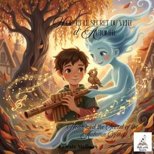 Stellaire, Céleste Noah and the Secret of the Autumn Wind: Un conte bilingue français–anglais pour développer l’empathie, les émotions et l’amour de la lecture A ... & Reading Skills (Mille Petits Univers) Stellaire, Céleste Noah and the Secret of the Autumn Wind: Un conte bilingue français–anglais pour développer l’empathie, les émotions et l’amour de la lecture A ... & Reading Skills (Mille Petits Univers)