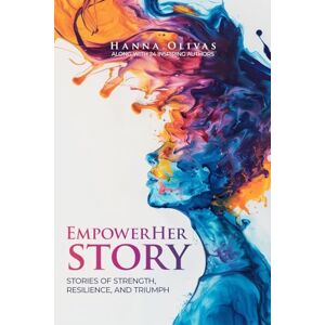 Olivas, Hanna EmpowerHer Story: Stories of Strength, Resilience, and Triumph Olivas, Hanna EmpowerHer Story: Stories of Strength, Resilience, and Triumph