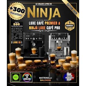 BALZAGNI, MATRINELLI LE GRAND LIVRE DE NINJA LUXE CAFÉ PREMIER & NINJA LUXE CAFÉ PRO: Plus de 300 Recettes : Espresso Parfait, Cappuccino Onctueux, Latte Art Professionnel, Cold Brew Exceptionnel, et Bien Plus Encore BALZAGNI, MATRINELLI LE GRAND LIVRE DE NINJA LUXE CAFÉ PREMIER & NINJA LUXE CAFÉ PRO: Plus de 300 Recettes : Espresso Parfait, Cappuccino Onctueux, Latte Art Professionnel, Cold Brew Exceptionnel, et Bien Plus Encore