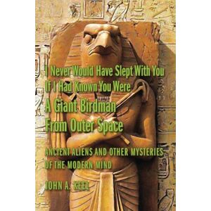 Keel, John A. I Never Would Have Slept With You If I Had Known You Were a Giant Birdman From Outer Space: Ancient Aliens and Other Mysteries of the Modern Mind Keel, John A. I Never Would Have Slept With You If I Had Known You Were a Giant Birdman From Outer Space: Ancient Aliens and Other Mysteries of the Modern Mind