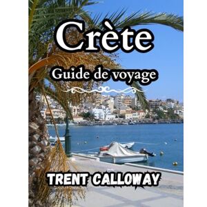 Calloway, Trent Crète Guide de voyage 2025: Découvrez les plus belles plages, sites antiques, villages et gastronomie – Votre guide complet pour 2025 Calloway, Trent Crète Guide de voyage 2025: Découvrez les plus belles plages, sites antiques, villages et gastronomie – Votre guide complet pour 2025