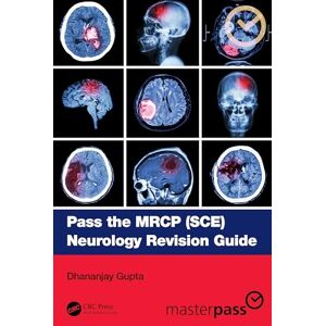 Gupta, Dhananjay Pass the MRCP (SCE) Neurology Revision Guide (MasterPass) Gupta, Dhananjay Pass the MRCP (SCE) Neurology Revision Guide (MasterPass)