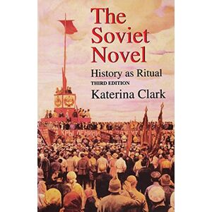 Clark, Katerina The Soviet Novel, Third Edition: History as Ritual Clark, Katerina The Soviet Novel, Third Edition: History as Ritual