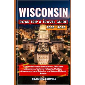 Cowell, Francis Wisconsin Road Trip & Travel Guide 2025-2026: Explore Wisconsin Scenic Drives, Weekend Adventures, Cultural Hotspots, Outdoor Adventures, Local Eateries, and Unique Midwest Routes Cowell, Francis Wisconsin Road Trip & Travel Guide 2025-2026: Explore Wisconsin Scenic Drives, Weekend Adventures, Cultural Hotspots, Outdoor Adventures, Local Eateries, and Unique Midwest Routes