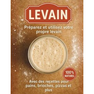 Levain, Mr Florian Recette levain. Préparez et utilisez votre propre levain. pains, brioches, pizza 100% Naturel.: Méthode simple en 6 jours + recettes faciles au levain ... buns, naans, gaufres et plus encore. Levain, Mr Florian Recette levain. Préparez et utilisez votre propre levain. pains, brioches, pizza 100% Naturel.: Méthode simple en 6 jours + recettes faciles au levain ... buns, naans, gaufres et plus encore.