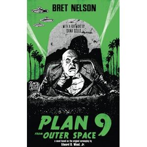 Nelson, Bret Plan 9 From Outer Space: The Novelization (Encyclopocalypse Movie Tie-In Series) Nelson, Bret Plan 9 From Outer Space: The Novelization (Encyclopocalypse Movie Tie-In Series)