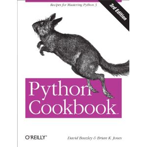 Beazley, David Python Cookbook 3e: Recipes for Mastering Python : 3rd Edition: No. 3 (Python Cookbook: Recipes for Mastering Python) Beazley, David Python Cookbook 3e: Recipes for Mastering Python : 3rd Edition: No. 3 (Python Cookbook: Recipes for Mastering Python)