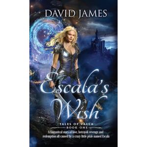 James, David Escala's Wish: An action-adventure, unusual romantasy filled with banter, light humor, and real-life emotion: 1 (Tales of Valla) James, David Escala's Wish: An action-adventure, unusual romantasy filled with banter, light humor, and real-life emotion: 1 (Tales of Valla)