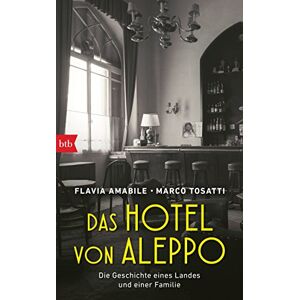Amabile, Flavia Das Hotel von Aleppo: Die Geschichte eines Landes und einer Familie Amabile, Flavia Das Hotel von Aleppo: Die Geschichte eines Landes und einer Familie