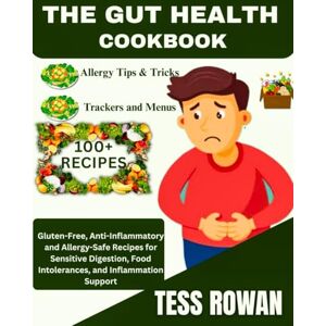 ROWAN, TESS THE GUT HEALTH COOKBOOK: Gluten-Free, Anti-Inflammatory and Allergy-Safe Recipes for Sensitive Digestion, Food Intolerances, and Inflammation Support ROWAN, TESS THE GUT HEALTH COOKBOOK: Gluten-Free, Anti-Inflammatory and Allergy-Safe Recipes for Sensitive Digestion, Food Intolerances, and Inflammation Support