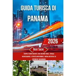 Sachs, Bert GUIDA TURISTICA DI PANAMA 2026: Scopri tesori nascosti, una cultura vivace, spiagge incontaminate, attività avventurose, cucina autentica ed esperienze memorabili Sachs, Bert GUIDA TURISTICA DI PANAMA 2026: Scopri tesori nascosti, una cultura vivace, spiagge incontaminate, attività avventurose, cucina autentica ed esperienze memorabili