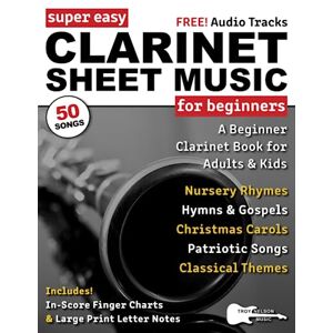 Nelson, Troy Super Easy Clarinet Sheet Music for Beginners: A Beginner Clarinet Book for Adults and Kids—50 Songs with Big Letter Notes & In-Score Finger Charts (Large Print Letter Notes Sheet Music) Nelson, Troy Super Easy Clarinet Sheet Music for Beginners: A Beginner Clarinet Book for Adults and Kids—50 Songs with Big Letter Notes & In-Score Finger Charts (Large Print Letter Notes Sheet Music)