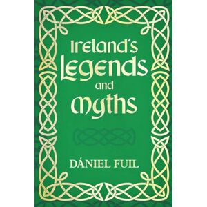Fuil, Daniel Ireland's Legends and Myths Fuil, Daniel Ireland's Legends and Myths