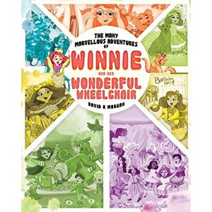 Morgan, David R The Many Marvellous Adventures of Winnie and Her Wonderful Wheelchair Morgan, David R The Many Marvellous Adventures of Winnie and Her Wonderful Wheelchair