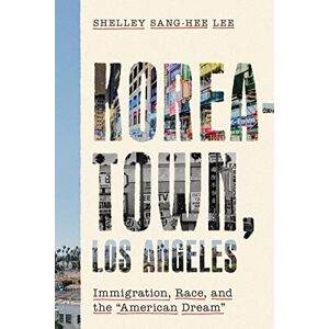 Stanford University Press Koreatown, Los Angeles: Immigration, Race, and the "American Dream" (Asian America) Stanford University Press Koreatown, Los Angeles: Immigration, Race, and the "American Dream" (Asian America)
