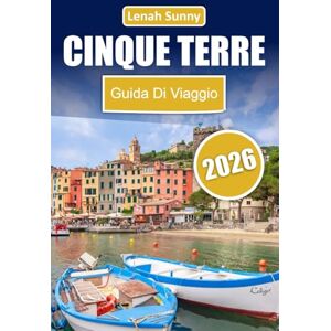 Sunny, Lenah Cinque Terre Guida di viaggio 2026: Scopri villaggi costieri colorati, sentieri panoramici per escursioni, deliziosa cucina locale, negozi ... per un'indimenticabile avventura in Italia Sunny, Lenah Cinque Terre Guida di viaggio 2026: Scopri villaggi costieri colorati, sentieri panoramici per escursioni, deliziosa cucina locale, negozi ... per un'indimenticabile avventura in Italia