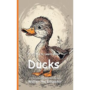 Walter the Educator It's Time to Learn about Ducks ('s Collectible Early Learning Book) Walter the Educator It's Time to Learn about Ducks ('s Collectible Early Learning Book)
