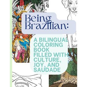 LaGreca, A Being Brazilian: A Bilingual Coloring Book for Kids & Adults (Food, Culture, Festivals, and Traditions): A Beautiful Bilingual Experience of Brazil’s Culture, Joy, and Identity LaGreca, A Being Brazilian: A Bilingual Coloring Book for Kids & Adults (Food, Culture, Festivals, and Traditions): A Beautiful Bilingual Experience of Brazil’s Culture, Joy, and Identity