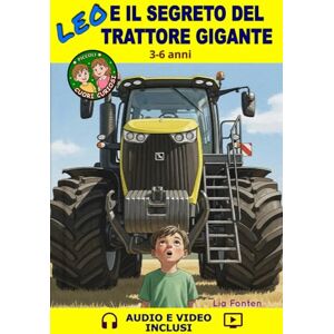 Fonten, Lia Leo e il segreto del trattore gigante: Una storia da 5 minuti per bambini 3–6 anni – Libro + Audio + Video a colori tra coraggio, meraviglia e prime scoperte Fonten, Lia Leo e il segreto del trattore gigante: Una storia da 5 minuti per bambini 3–6 anni – Libro + Audio + Video a colori tra coraggio, meraviglia e prime scoperte