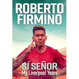 Firmino, Roberto SÍ SEÑOR: My Liverpool Years THE LONG-AWAITED MEMOIR FROM A LIVERPOOL LEGEND Firmino, Roberto SÍ SEÑOR: My Liverpool Years THE LONG-AWAITED MEMOIR FROM A LIVERPOOL LEGEND