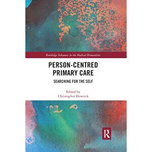 Care+ Person-centred Primary Care: Searching for the Self (Routledge Advances in the Medical Humanities) Care+ Person-centred Primary Care: Searching for the Self (Routledge Advances in the Medical Humanities)