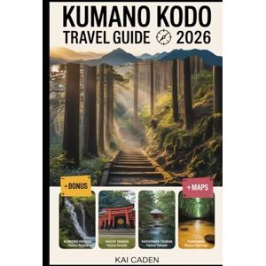 Caden, Kai Kumano Kodo Travel Guide 2026: Walk Japan’s Sacred Pilgrimage Routes through Wakayama — Explore Kumano Hongu, Nachi & Hayatama Shrines, Mountain ... with Practical Tips for Hikers, Couples Caden, Kai Kumano Kodo Travel Guide 2026: Walk Japan’s Sacred Pilgrimage Routes through Wakayama — Explore Kumano Hongu, Nachi & Hayatama Shrines, Mountain ... with Practical Tips for Hikers, Couples