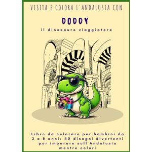 CH, A J Libro da colorare per bambini da 2 a 8 anni: 40 disegni divertenti per imparare sull'Andalusia mentre colori: 40 disegni fantastici per imparare sull'Andalusiacon Doddy il dinosauro viaggiatore CH, A J Libro da colorare per bambini da 2 a 8 anni: 40 disegni divertenti per imparare sull'Andalusia mentre colori: 40 disegni fantastici per imparare sull'Andalusiacon Doddy il dinosauro viaggiatore