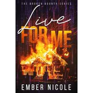Nicole, Ember Live for Me (The Broken Bounty Series) Nicole, Ember Live for Me (The Broken Bounty Series)