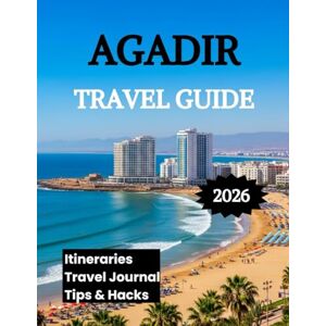 K. Brooks, Nathan Agadir Travel Guide 2026: Discover Morocco's Coastal Paradise K. Brooks, Nathan Agadir Travel Guide 2026: Discover Morocco's Coastal Paradise