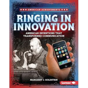 Goldstein, Margaret J Ringing in Innovation: American Inventions That Transformed Communication (American Achievements) Goldstein, Margaret J Ringing in Innovation: American Inventions That Transformed Communication (American Achievements)