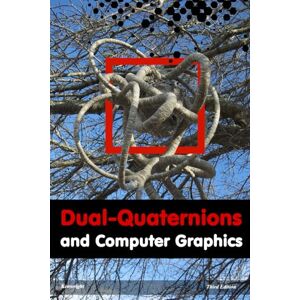 Kenwright Dual-Quaternions and Computer Graphics Kenwright Dual-Quaternions and Computer Graphics