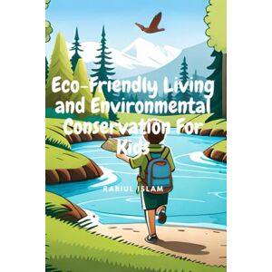 ISLAM, RABIUL Eco-Friendly Living and Environmental Conservation For Kids: 25 Introducing Kids to A Fun and Engaging Guide to Teaching Children About Sustainable ... Books for Amazing Boys and Girls. ISLAM, RABIUL Eco-Friendly Living and Environmental Conservation For Kids: 25 Introducing Kids to A Fun and Engaging Guide to Teaching Children About Sustainable ... Books for Amazing Boys and Girls.