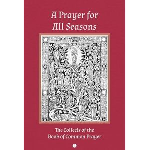 Cranmer, Thomas A Prayer for All Seasons: The Collects of the Book of Common Prayer Cranmer, Thomas A Prayer for All Seasons: The Collects of the Book of Common Prayer