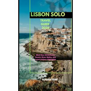 Femi, Rowan LISBON SOLO TRAVEL GUIDE 2026: Must-See Attractions, Scenic River Walks, and Local Culture Highlights (Around the World Travel Guides) Femi, Rowan LISBON SOLO TRAVEL GUIDE 2026: Must-See Attractions, Scenic River Walks, and Local Culture Highlights (Around the World Travel Guides)