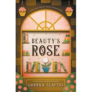 Slayton, Shonna Beauty's Rose: 4 (Fairy-tale Inheritance Series) Slayton, Shonna Beauty's Rose: 4 (Fairy-tale Inheritance Series)